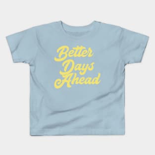 Better Days Ahead Kids T-Shirt